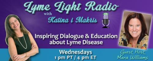 Lyme Light Radio with Guest Host Mara Williams: Healing after Plague...with Judy Mikovits, PhD