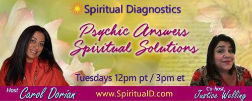 Spiritual Diagnostics Radio - Psychic Answers & Spiritual Solutions with Carol Dorian & Co-host Justice Welling: Q&A