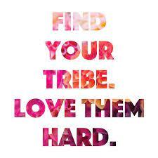 Find Your Tribe - Love Them Hard