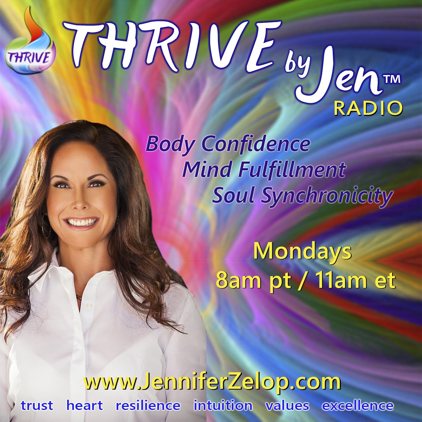 THRIVE by Jen™ Radio - Body Confidence ~ Mind Fulfillment ~ Soul Synchronicity - Jennifer Zelop