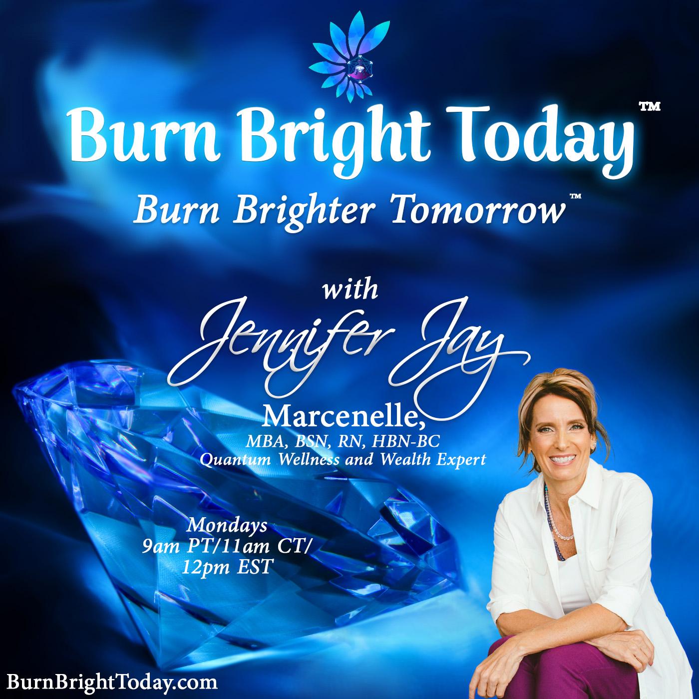 Burn Bright Today: Burn Brighter Tomorrow with Jennifer Jay