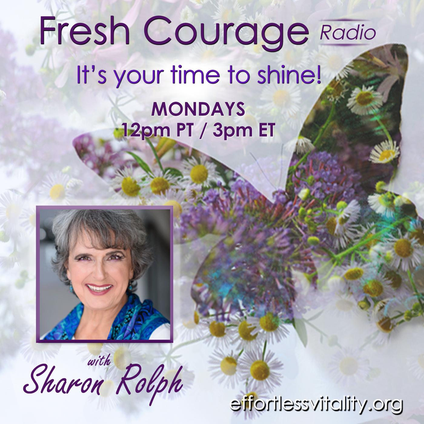 Fresh Courage Radio: It's your time to shine! with Sharon Rolph