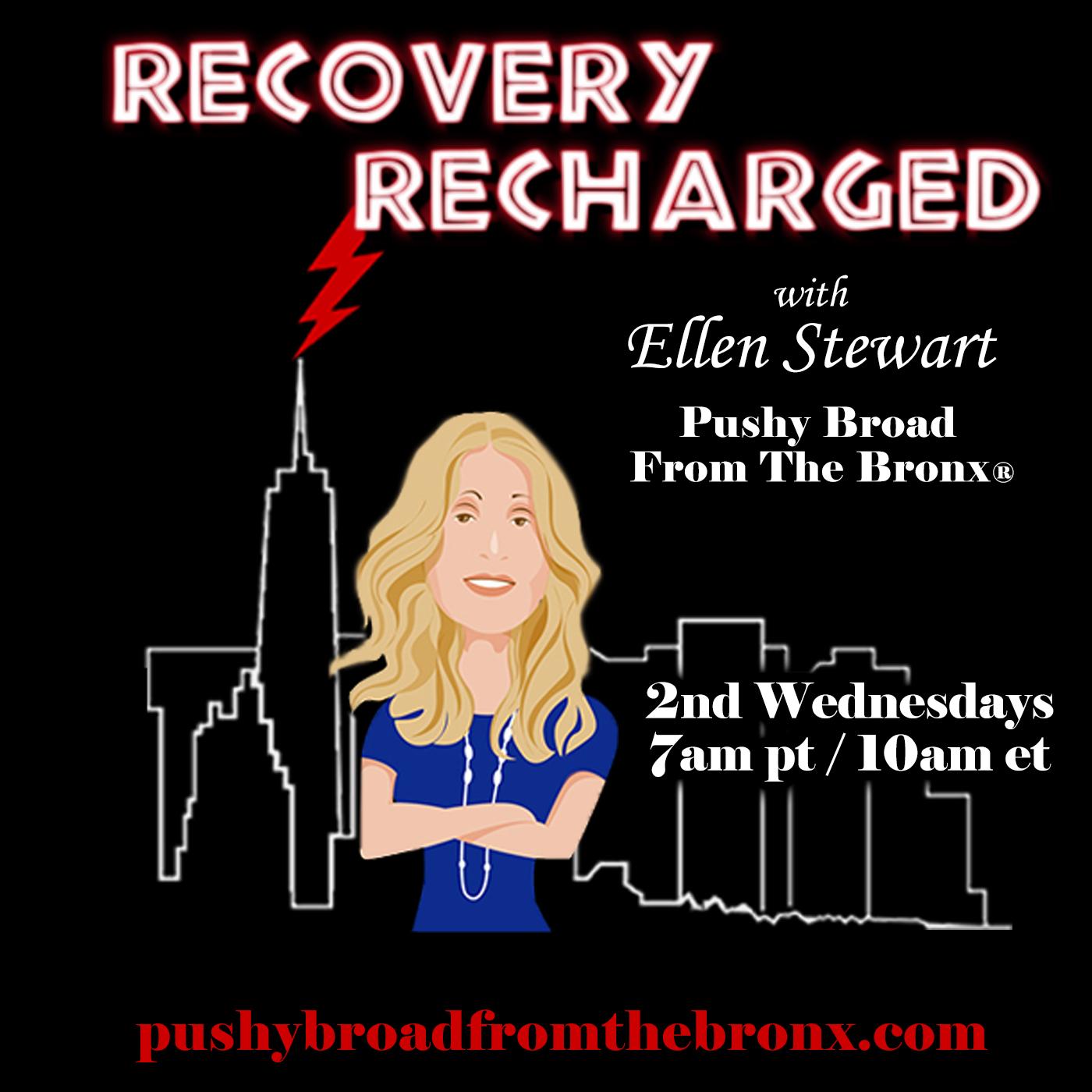 Recovery Recharged with Ellen Stewart: The Pushy Broad From The Bronx®