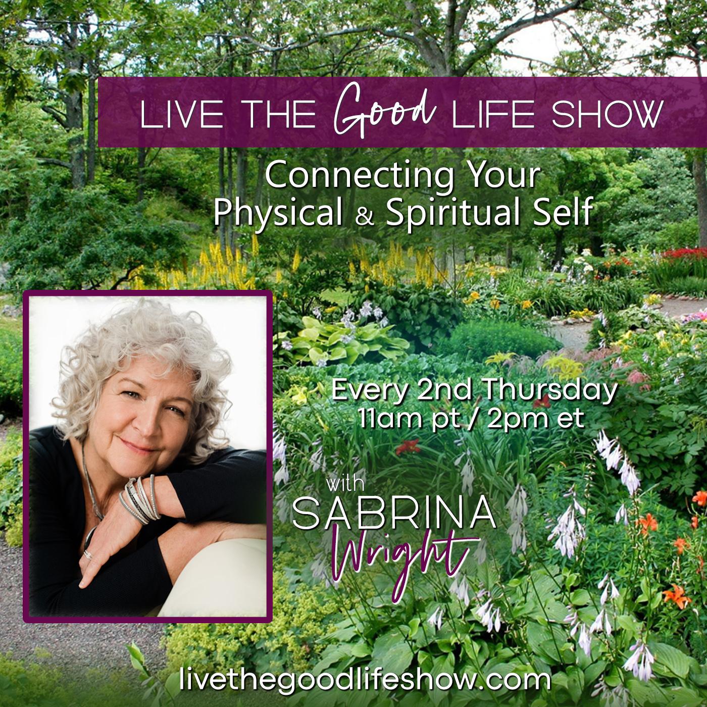 Live the Good Life Show with Sabrina Wright: Connecting Your Physical & Spiritual Self