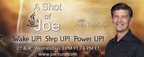 A Shot of Joe with Joe Nunziata - Wake UP! Step UP! Power UP!: Living in Your Truth