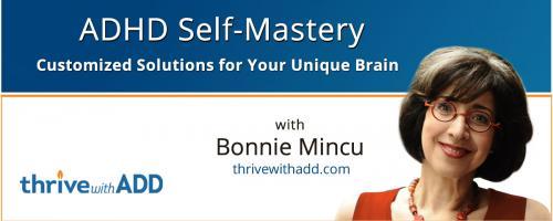 ADHD Self-Mastery with Bonnie Mincu: Customized Solutions for Your Unique Brain: Ep #1: Who's Driving Your ADHD Brain (and why it matters)