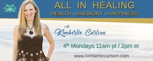 All In Healing with Kimberlie Carlson: Health ~ Harmony ~ Happiness: “The Hidden Truth About Your Allergies That You Need to Know"