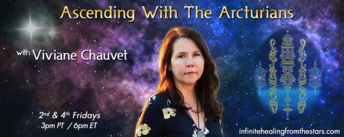 Ascending With The Arcturians with Viviane Chauvet: Cultivating Inner Cosmic Peace!