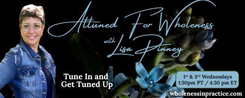Attuned For Wholeness with Lisa Pinney: Tune In and Get Tuned Up: When Church Hurts
