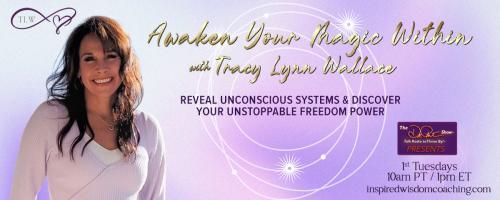 Awaken Your Magic Within with Tracy Lynn Wallace: Reveal unconscious systems & discover your unstoppable freedom power : How did you lose your Magic?