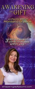 Awakening the Gift™ with Psychic Medium Montana Greene: Igniting a stream of consciousness within you!™