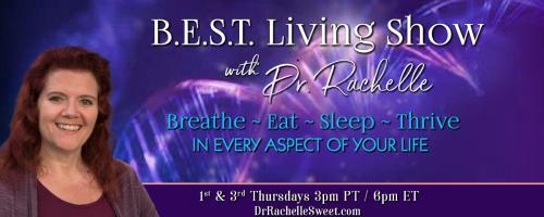 B.E.S.T. Living Show with Dr. Rachelle: Breathe ~ Eat ~ Sleep ~ Thrive in Every Aspect of Your Life: Body Composition Transformation with Michael Elias
