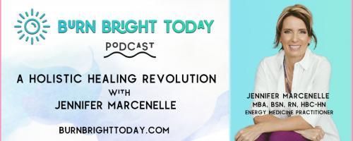 Burn Bright Today Podcast: A Holistic Healing Revolution with Jennifer Marcenelle: What the @#$! Happened to My Career?