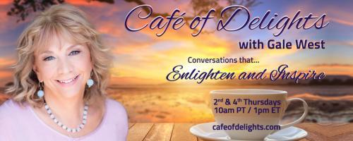 Café of Delights: Conversations that Enlighten and Inspire with Gale West