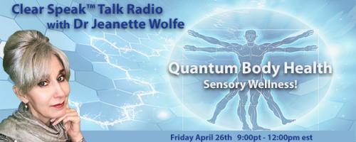 Clear Speak™ Talk Radio with Dr. Jeanette Wolfe, ND: Think It ~ Speak It ~ Live IT ~ NOW: Clear Speak™ Talk Radio with Dr Jeanette Wolfe: Quantum Health