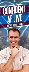 Confident AF Live with Brandon R Foster: Taking Your Mindset Next-Level : Are You Pushing Things into Your Future?