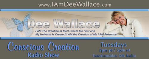 Conscious Creation with Dee Wallace - Loving Yourself Is the Key to Creation: Episode  #666