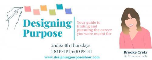 Designing Purpose with Brooke Cretz: Your guide to finding and pursuing the career you were meant for!: How To Connect With Your Purpose