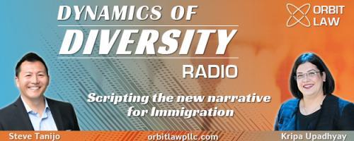 Dynamics of Diversity Radio with Orbit Law PLLC - Co-hosts Kripa & Steve: Dreams Deferred: Do Immigrants Still have a Place in Today’s America?