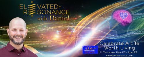 Elevated Resonance with Daniel Rutschmann: Celebrate a Life Worth Living: The role of our brain