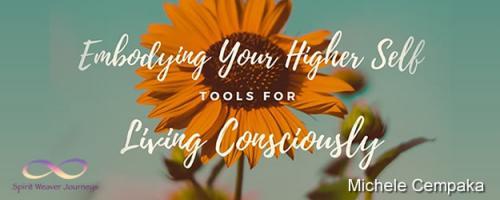 Embodying Your Higher Self - Tools for Conscious Living with Michele Cempaka: How to Disconnect From the Collective Consciousness of Fear