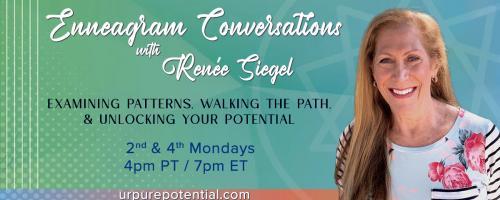 Enneagram Conversations with Renee Siegel: Examining Patterns, Walking the Path, & Unlocking Your Potential: Touring the 9 Enneagram Types