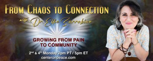 From Chaos to Connection with Dr. Ellie Zarrabian: Growing from Pain to Community: Episode 7: Building A Stronger Global Community From The Inside Out.