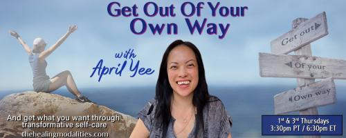 Get Out of Your Own Way with April Yee: And get what you want through transformative self-care: How You're Getting in Your Own Way