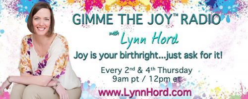 Gimme the Joy ™ Radio with Lynn Hord: Joy is your birthright....just ask for it!: How To Raise Your Joy Set-Point