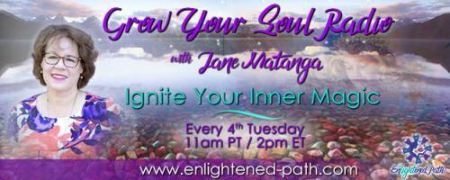 Grow Your Soul Radio with Jane Matanga: Ignite Your Inner Magic!: Encore: How to Forgive Someone Who Has Hurt You ~ 15 Steps