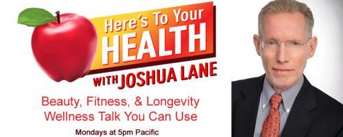 Here’s To Your Health with Joshua Lane: Omega 3's, Fashion Model, and Clinical Nutritionist