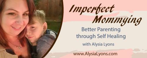 Imperfect Mommying: Better Parenting through Self Healing with Alysia Lyons: Are you more than just a mom? With Guest Tamika Harden