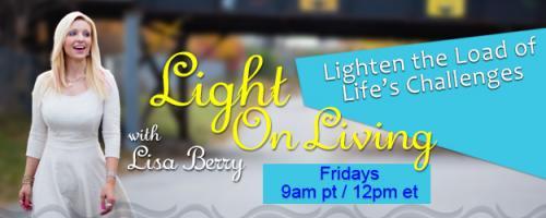 Light On Living with Lisa Berry: Lighten the Load of Life's Challenges: Encore: How To Get It Done! Having a coach through your book writing journey. 
Today's guest is Nancy Erickson