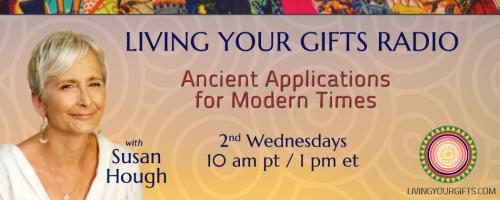 Living Your Gifts Radio with Susan Hough: Ancient Applications for Modern Times: Finding Your Mentor: Taking A Risk!