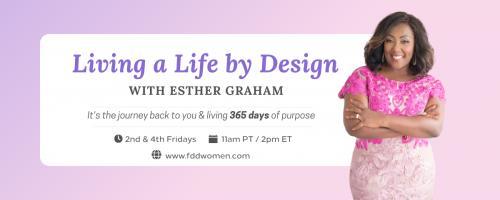 Living a Life by Design with Esther Graham: It's the Journey Back to You and Living 365 Days of Purpose: How Your Spiritual Life Impacts The Life You Live 