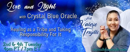 Love and Light with Crystal Blue Oracle with Host Valerie Trujillo: Healing as a Tribe & Taking Responsibility For It: Interview with owner of Twisted Sage.com, Brian Besco!  o