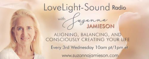 LoveLight-Sound Radio with Suzanna Jamieson: Aligning, Balancing, and Consciously Creating Your Life: Introducing No. 3 of the 5 Shifts: A new, unique and cutting-edge approach to healing trauma fast and lastingly