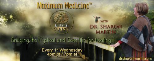 Maximum Medicine Radio with Dr. Sharon Martin: Bridging the Mystical & Scientific for Healing: Breaking the Cycles of Normalized Abuse with Rev Karen Tate