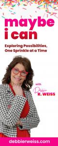 Maybe I Can Exploring Possibilities, One Sprinkle at a Time with Debbie Weiss: Mindful Living: Navigating Life\'s Challenges with Dr. Theresa B. Skaar
