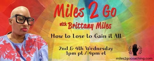 Miles 2 Go with Brittany Miles: How to Lose to Gain It All: Encore: May is Mental Health Month!