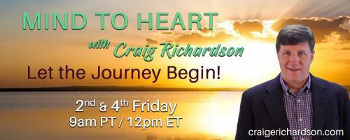 Mind To Heart with Craig Richardson: Let the Journey Begin!: Hero's Journey with guest Raye Mathis