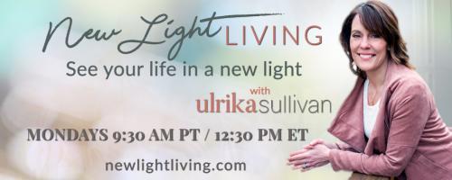 New Light Living with Ulrika Sullivan: See your life in a new light: Soul Growth Made Easy with a Heart Based Lifestyle