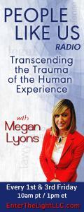 People Like Us Radio with Megan Lyons: Transcending The Trauma of The Human Experience