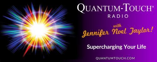 Quantum-Touch® Radio with Jennifer Noel Taylor: Supercharging Your Life!: Interview with Tyler Odysseus! 