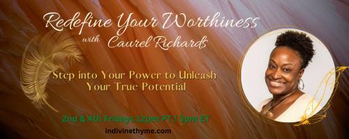 Redefine Your Worthiness with Caurel Richards: Step into Your Power to Unleash your True Potential: Healing Doesn't Have To Be Hard, but it Should be Transformative with Special Guest, Agne Paceviciute