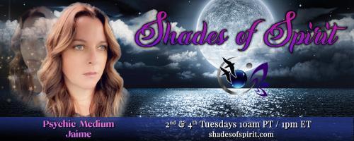 Shades of Spirit: Making Sacred Connections Bringing A Shade Of Spirit To You with Psychic Medium Jaime: Bill's Story-A Show About Suicide, Healing, Visits from the Holy Ghost, and Brotherly Love