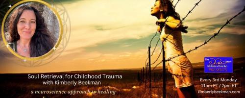 Soul Retrieval for Childhood Trauma Kimberly Beekman: A neuroscience approach to healing: Your childhood trauma is creating your depression/anxiety