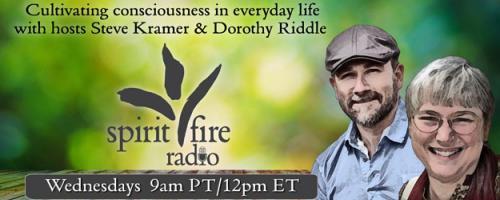 Spirit Fire Radio with Hosts Steve Kramer & Dorothy Riddle: The Hopeful Traveller on the Spiritual Path