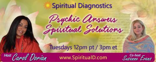 Spiritual Diagnostics Radio - Psychic Answers & Spiritual Solutions with Carol Dorian & Co-host Susanne Evans: Chakra energy and healing 