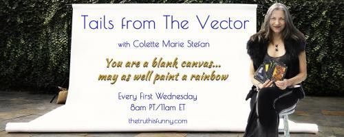 Tails From the Vector with Colette Marie Stefan: Let's Play with the Dragons!! Call into the show at 800.930.2819